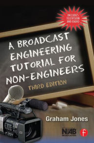 A Broadcast Engineering Tutorial for Non-Engineers / Edition 3