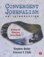 Convergent Journalism an Introduction: Writing and Producing Across Media / Edition 1