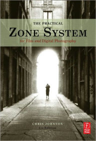 The Practical Zone System for Film and Digital Photography: Classic Tool, Universal Applications / Edition 4