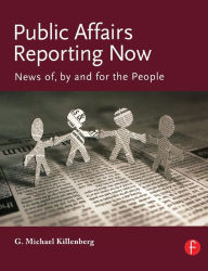 Public Affairs Reporting Now: News of, by and for the People / Edition 1