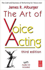 Title: The Art of Voice Acting: The Craft and Business of Performing for Voice-Over / Edition 3, Author: James Alburger