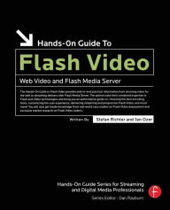 Title: Hands-On Guide to Flash Video: Web Video and Flash Media Server / Edition 1, Author: Stefan Richter