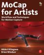 MoCap for Artists: Workflow and Techniques for Motion Capture / Edition 1