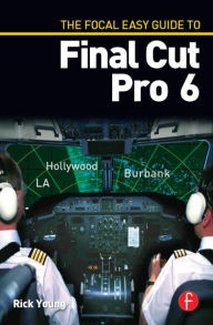 The Focal Easy Guide to Final Cut Pro 6 / Edition 1