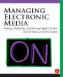 Managing Electronic Media: Making, Marketing, and Moving Digital Content / Edition 1