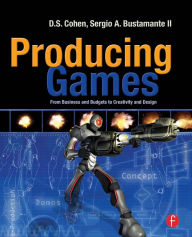 Title: Producing Games: From Business and Budgets to Creativity and Design / Edition 1, Author: D Cohen