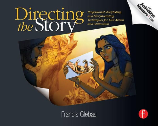 Directing the Story: Professional Storytelling and Storyboarding Techniques for Live Action and Animation / Edition 1