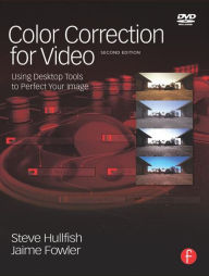 Title: Color Correction for Video: Using Desktop Tools to Perfect Your Image / Edition 2, Author: Steve Hullfish