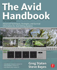 Title: The Avid Handbook: Advanced Techniques, Strategies, and Survival Information for Avid Editing Systems / Edition 5, Author: Greg Staten