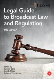 Title: NAB Legal Guide to Broadcast Law and Regulation / Edition 6, Author: Jean Benz