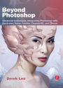 Beyond Photoshop: Advanced techniques integrating Photoshop with Illustrator, Poser, Painter, Cinema 4D and ZBrush / Edition 1