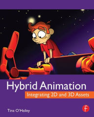 Title: Hybrid Animation: Integrating 2D and 3D Assets / Edition 1, Author: Tina O'Hailey