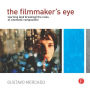 The Filmmaker's Eye: Learning (and Breaking) the Rules of Cinematic Composition / Edition 1