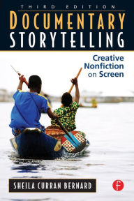 Documentary Storytelling: Creative Nonfiction on Screen / Edition 3