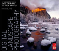 Digital Landscape Photography: In the Footsteps of Ansel Adams and the Masters