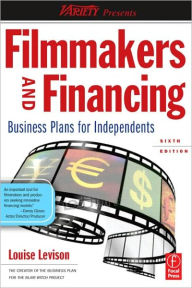 Filmmakers and Financing: Business Plans for Independents / Edition 6