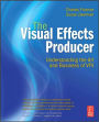 The Visual Effects Producer: Understanding the Art and Business of VFX / Edition 1