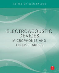 Title: Electroacoustic Devices: Microphones and Loudspeakers / Edition 1, Author: Glen Ballou
