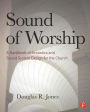 Sound of Worship: A handbook of acoustics and sound system design for the church / Edition 1
