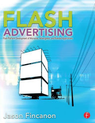 Title: Flash Advertising: Flash Platform Development of Microsites, Advergames and Branded Applications / Edition 1, Author: Jason Fincanon