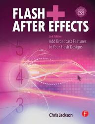 Title: Flash + After Effects: Add Broadcast Features to Your Flash designs / Edition 2, Author: Chris Jackson