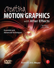 Title: Creating Motion Graphics with After Effects: Essential and Advanced Techniques / Edition 5, Author: Chris Meyer