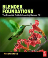 Title: Blender Foundations: The Essential Guide to Learning Blender 2.6 / Edition 1, Author: Roland Hess