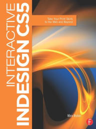 Title: Interactive InDesign CS5: Take your Print Skills to the Web and Beyond / Edition 1, Author: Mira Rubin