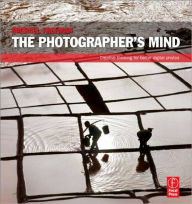 The Photographer's Mind: Creative Thinking for Better Digital Photos