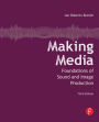 Making Media: Foundations of Sound and Image Production / Edition 3