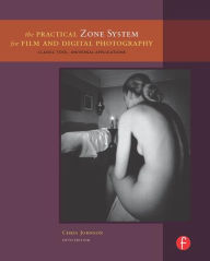 The Practical Zone System for Film and Digital Photography: Classic Tool, Universal Applications / Edition 5
