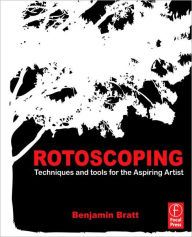 Title: Rotoscoping: Techniques and Tools for the Aspiring Artist, Author: Benjamin Bratt