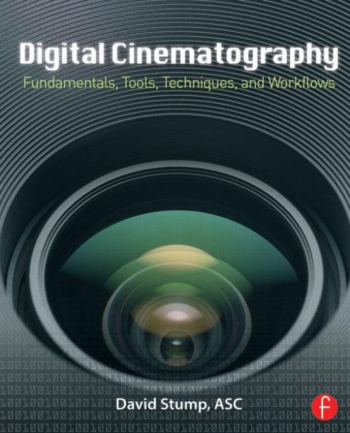 Digital Cinematography Fundamentals, Tools, Techniques, and Workflows
