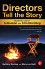 Directors Tell the Story: Master the Craft of Television and Film Directing / Edition 1