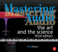 Title: Mastering Audio: The Art and the Science / Edition 3, Author: Bob Katz
