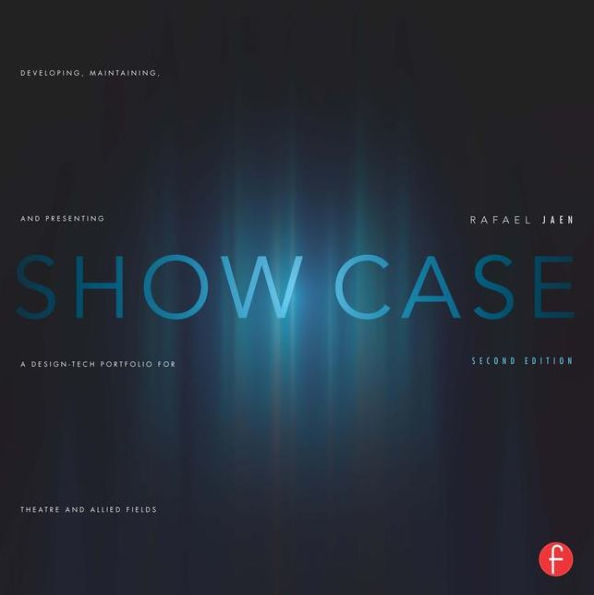 Show Case: Developing, Maintaining, and Presenting a Design-Tech Portfolio for Theatre and Allied Fields / Edition 2