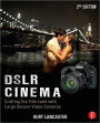 DSLR Cinema: Crafting the Film Look with Video