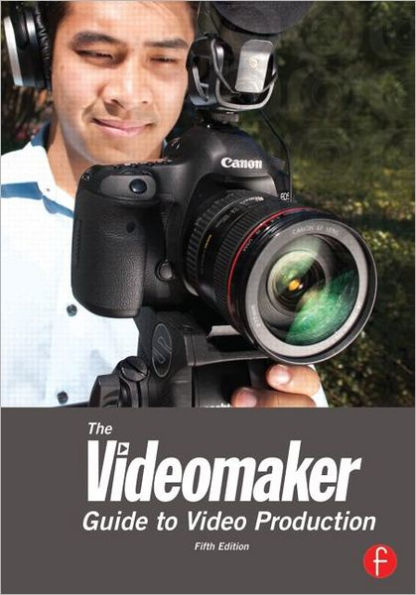 The Videomaker Guide to Video Production / Edition 5