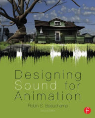 Title: Designing Sound for Animation / Edition 2, Author: Robin Beauchamp