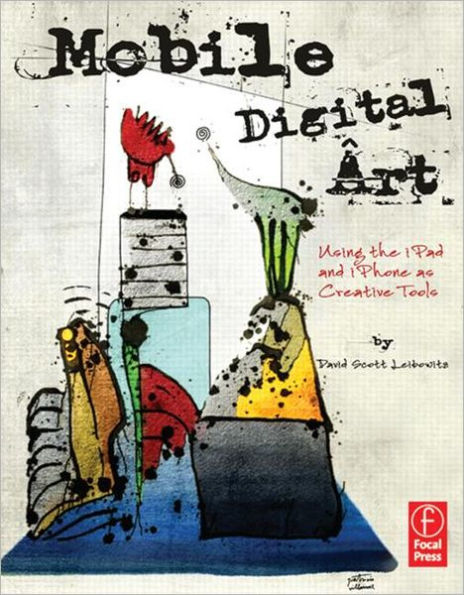 Mobile Digital Art: Using the iPad and iPhone as Creative Tools