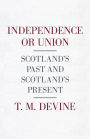 Independence or Union: Scotland's Past and Scotland's Present