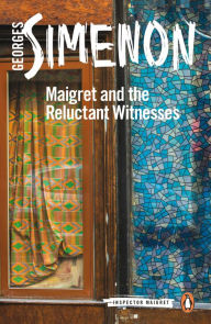 Title: Maigret and the Reluctant Witnesses, Author: Georges Simenon