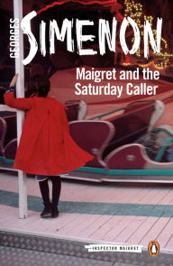 Title: Maigret and the Saturday Caller, Author: Georges Simenon
