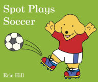 Title: Spot Plays Soccer, Author: Eric Hill