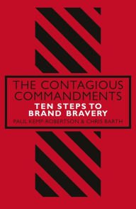 Title: The Contagious Commandments: Ten Steps to Brand Bravery, Author: Paul Kemp-Robertson