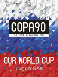 Title: COPA90: Our World Cup: A Fans' Guide to 2018, Author: Copa90