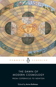 Title: The Dawn of Modern Cosmology: From Copernicus to Newton, Author: Aviva Rothman