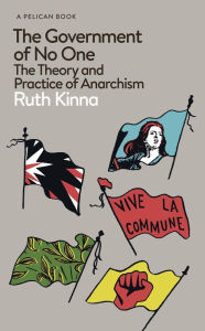 The Government of No One: The Theory and Practice of Anarchism