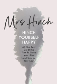 Title: Hinch Yourself Happy: All The Best Cleaning Tips To Shine Your Sink And Soothe Your Soul, Author: Mrs Hinch