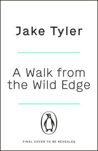 Title: A Walk from the Wild Edge, Author: Jake Tyler